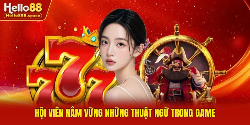 Hội viên nắm vững những thuật ngữ trong game 